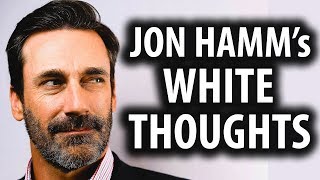 Jon Hamm&#39;s &#39;White Thoughts&#39; HBO Video is Offensive