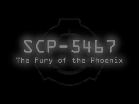 SCP-5467 - The Fury of the Phoenix