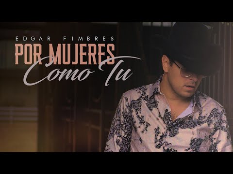 Edgar Fimbres - Por Mujeres Como Tu (Promotional Network)