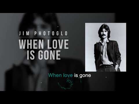 When Love is Gone | Jim Photoglo | Song and Lyrics