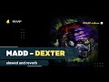 Madd Dexter 𝐒𝐥𝐨𝐰𝐞𝐝 𝐑𝐞𝐯𝐞𝐫𝐛
