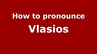 How to pronounce Vlasios