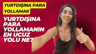 Yurtdışına Para Yollamanın En Ucuz 3 Yolu