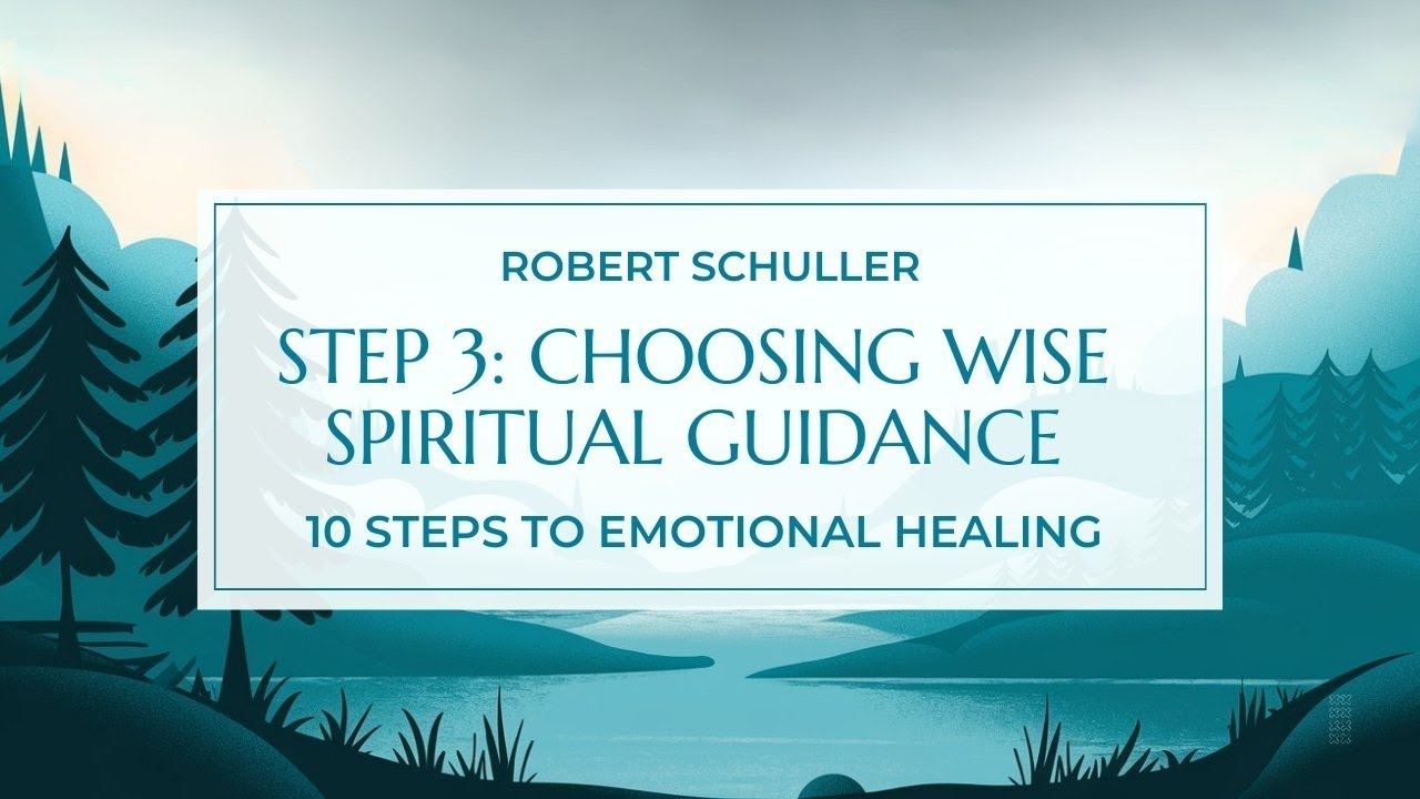 Step 3: Choosing Wise Spiritual Guidance | Robert Schuller