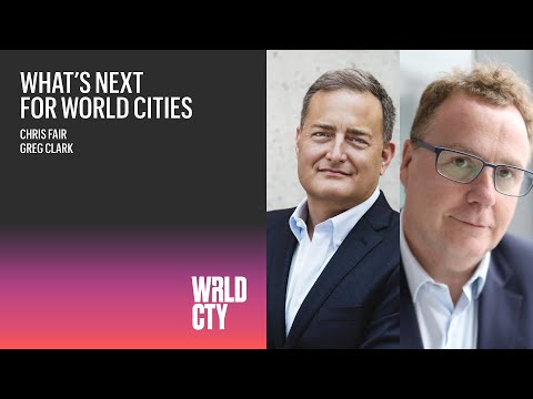 What’s Next for World Cities? | Greg Clark, Author & Urbanist & Resonance President & CEO Chris Fair