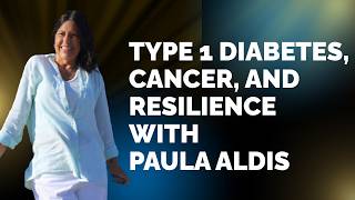 1581: Type 1 Diabetes, Cancer, and Resilience with Paula Aldis