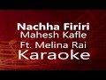 Karaoke - NACHA FIRIRI || Mahesh Kafle Ft. Melina Rai (High Quality)