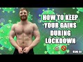 HOW TO KEEP YOUR GAINS DURING LOCKDOWN - VLOG 92