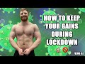 HOW TO KEEP YOUR GAINS DURING LOCKDOWN - VLOG 92