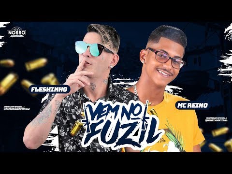 MC REINO E MC FLESHINHO - VEM NO FUZIL