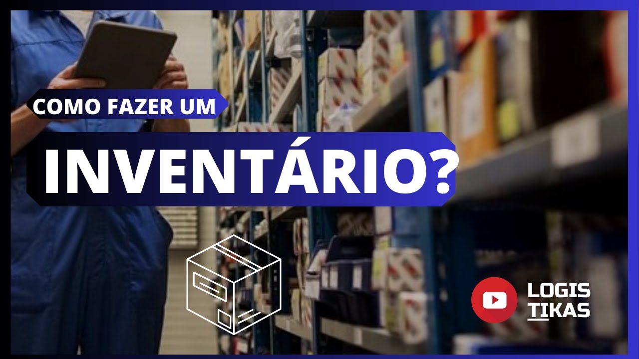 Como fazer um inventário ? 12 passos para o controle de estoque.