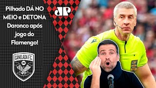 ‘É uma vergonhaaa, é escandaloso: o que o Daronco fez com o Flamengo foi…’; Pilhado detona forte
