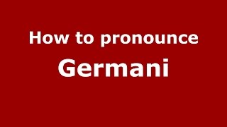 How to pronounce Germani
