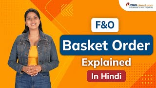 How to place F&O Basket Orders on ICICIdirect Markets app – Explained in Hindi!