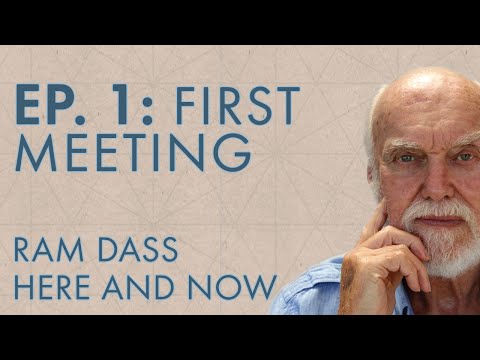 Ram Dass Here and Now – Episode 1 – First Meeting
