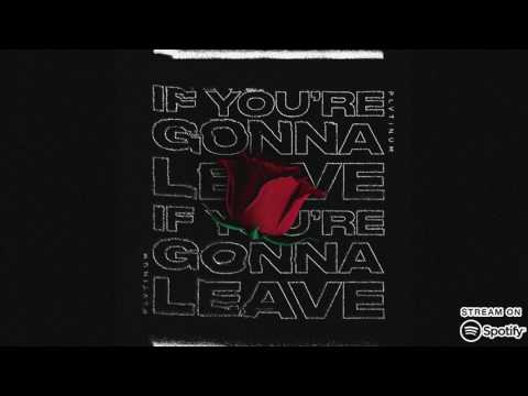 PLVTINUM - If You're Gonna Leave (Official Audio)