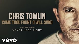 Chris Tomlin - Come Thou Fount (I Will Sing) (Audio)