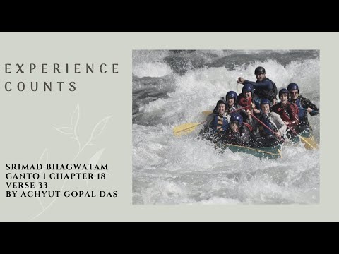 EXPERIENCE COUNTS SB{1.18.33}| Achyut Gopal Das | Srimad Bhagwatam Series