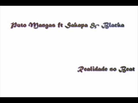 Puto Mangas ft Sakapa & Blacka - realidade no beat