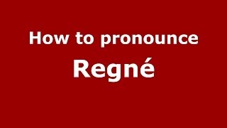 How to pronounce Regné