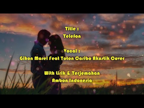 Telefon - Gihon Marel Feat Toton Caribo Cover❗❗ With Lirik & Terjemahan Ambon - Indonesia ❗❗