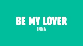 INNA - Be My Lover (Lyrics)