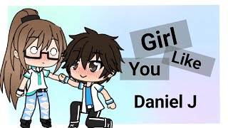 Girl Like You - Daniel J - GVMV - Gachaverse