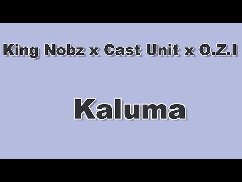 King Nobz x Cast Unit x O.Z.I. Kaluma (New Oct 2017)