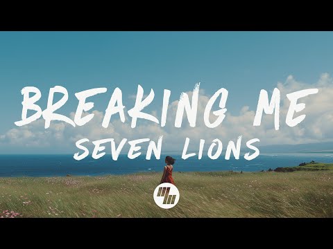Seven Lions - Breaking Me (Lyrics)