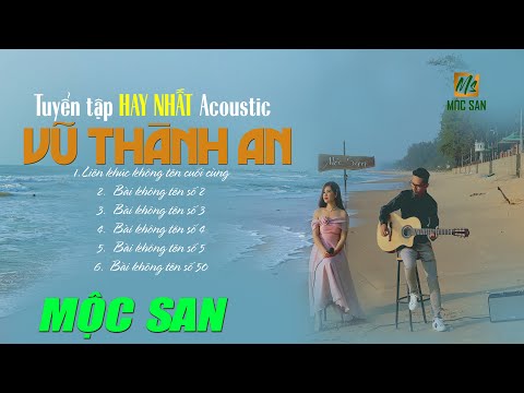 Tuyển tập Không Tên Vũ Thành An - Tiếng hát Mộc San