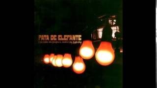 Pata De Elefante - Um Olho No Fósforo, Outro Na Fagulha - 2007 - Full Album