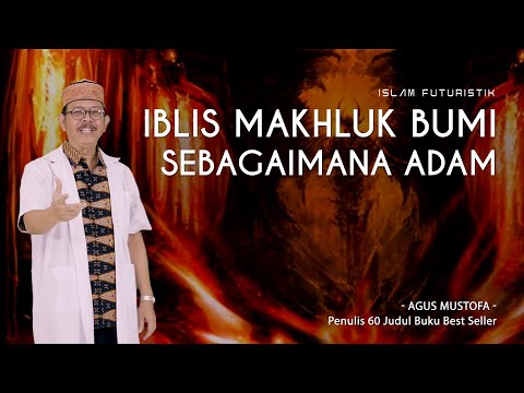 Islam Futuristik eps. 59 - IBLIS MAKHLUK BUMI SEBAGAIMANA ADAM