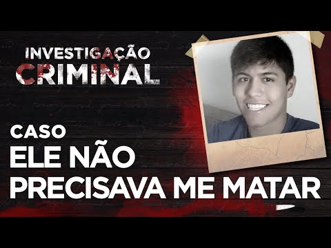 INVESTIGAÇÃO CRIMINAL - ELE NÃO PRECISAVA ME MATAR