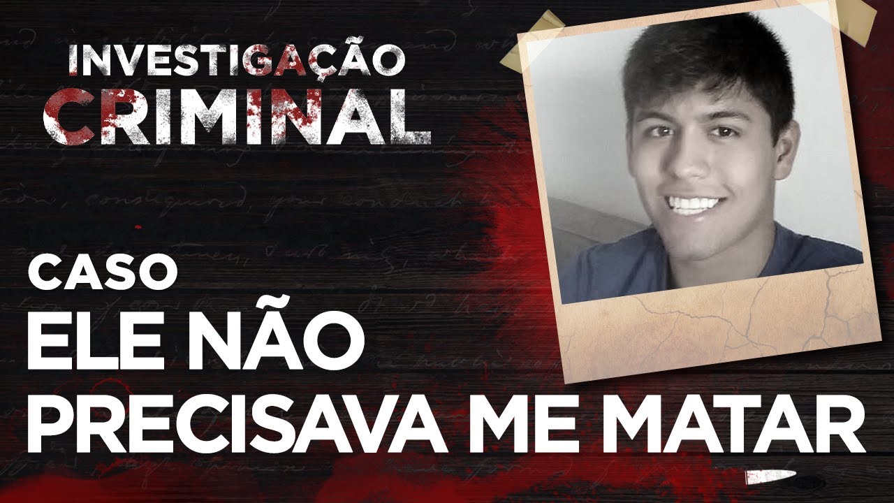 INVESTIGAÇÃO CRIMINAL - ELE NÃO PRECISAVA ME MATAR
