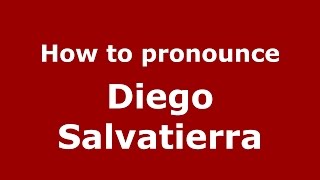 How to pronounce Diego Salvatierra