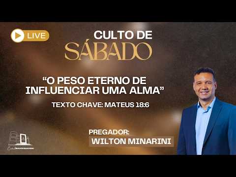 🔴CULTO SÁBADO 09/05/2026 | "O PESO ETERNO DE INFLUENCIAR UMA ALMA" WILTON MINARINI