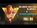 Mujhse Shaadi Karogi x Puneet SuperStar (Troll Mix) -Dj Ankish - Dj Kptaan - Club Mix
