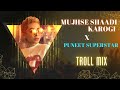 Mujhse Shaadi Karogi X Puneet SuperStar Troll Mix Dj Ankish Dj Kptaan Club Mix