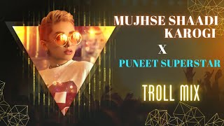 Mujhse Shaadi Karogi x Puneet SuperStar (Troll Mix