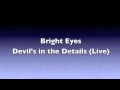 Bright Eyes - Devil in the Details (Live) (HQ Audio)