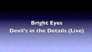Bright Eyes - Devil in the Details (Live) (HQ Audio)