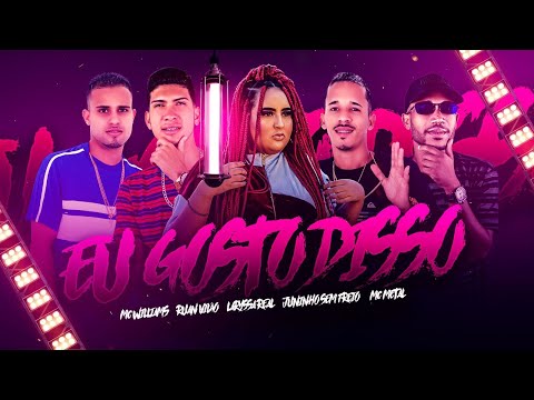 MC METAL, MC LARYSSA REAL, RUAN VILÃO, MC WILLIAMS, JUNINHO SEM FREIO - EU GOSTO DISSO