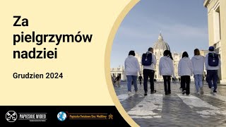Papieska intencja modlitewna na grudzień 2024 - Za pielgrzymów nadziei