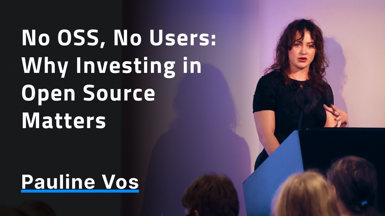 No OSS, No Users: Why Investing in Open Source Matters - Pauline Vos