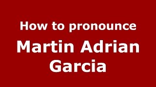 How to pronounce Martin Adrian Garcia