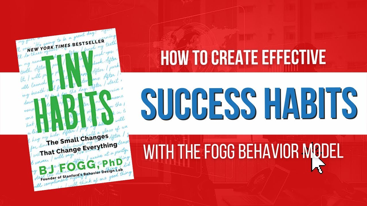 How to Create Effective Success Habits with The Fogg Behavior Model - Tiny Habits