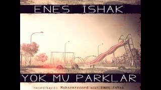 Enes Ishak - Yok Mu Parklar