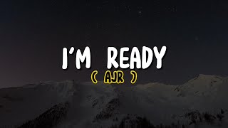 AJR - I&#39;m Ready (Lyrics)