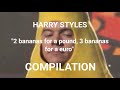 "2 bananas for a pound, 3 bananas for a euro" - Harry Styles (Compilation)