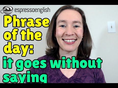 English phrase of the day: It goes without saying